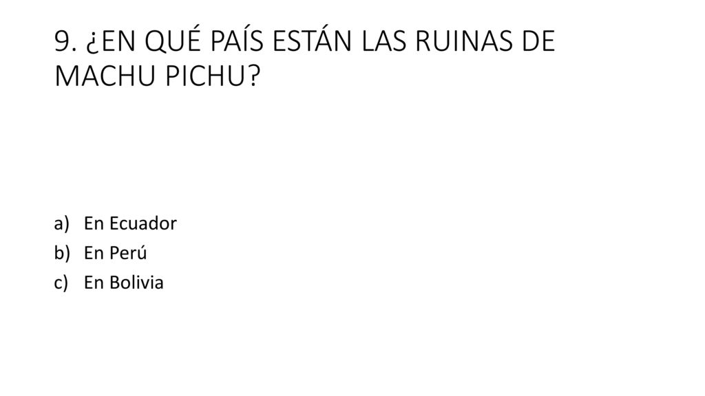 9. ¿EN QUÉ PAÍS ESTÁN LAS RUINAS DE MACHU PICHU