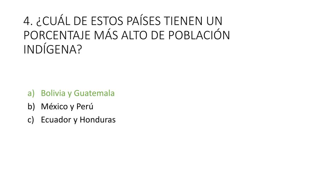 4. ¿CUÁL DE ESTOS PAÍSES TIENEN UN PORCENTAJE MÁS ALTO DE POBLACIÓN INDÍGENA