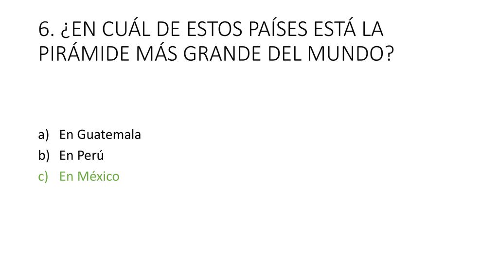 6. ¿EN CUÁL DE ESTOS PAÍSES ESTÁ LA PIRÁMIDE MÁS GRANDE DEL MUNDO