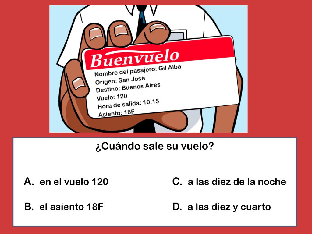 B. el asiento 18F D. a las diez y cuarto