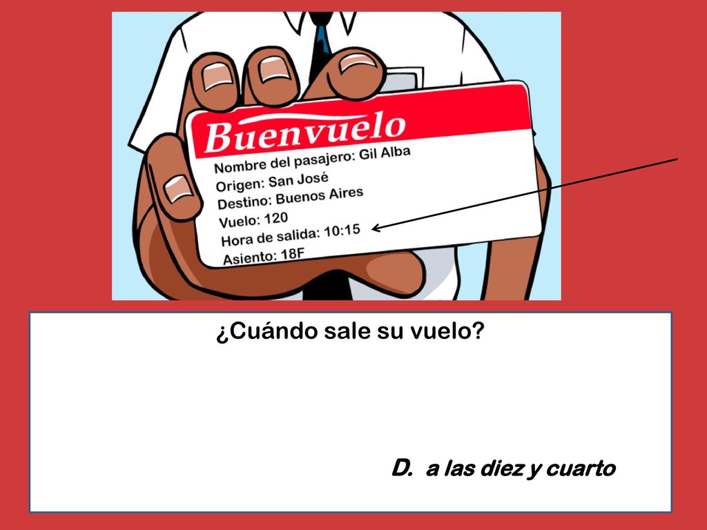 B. el asiento 18F D. a las diez y cuarto