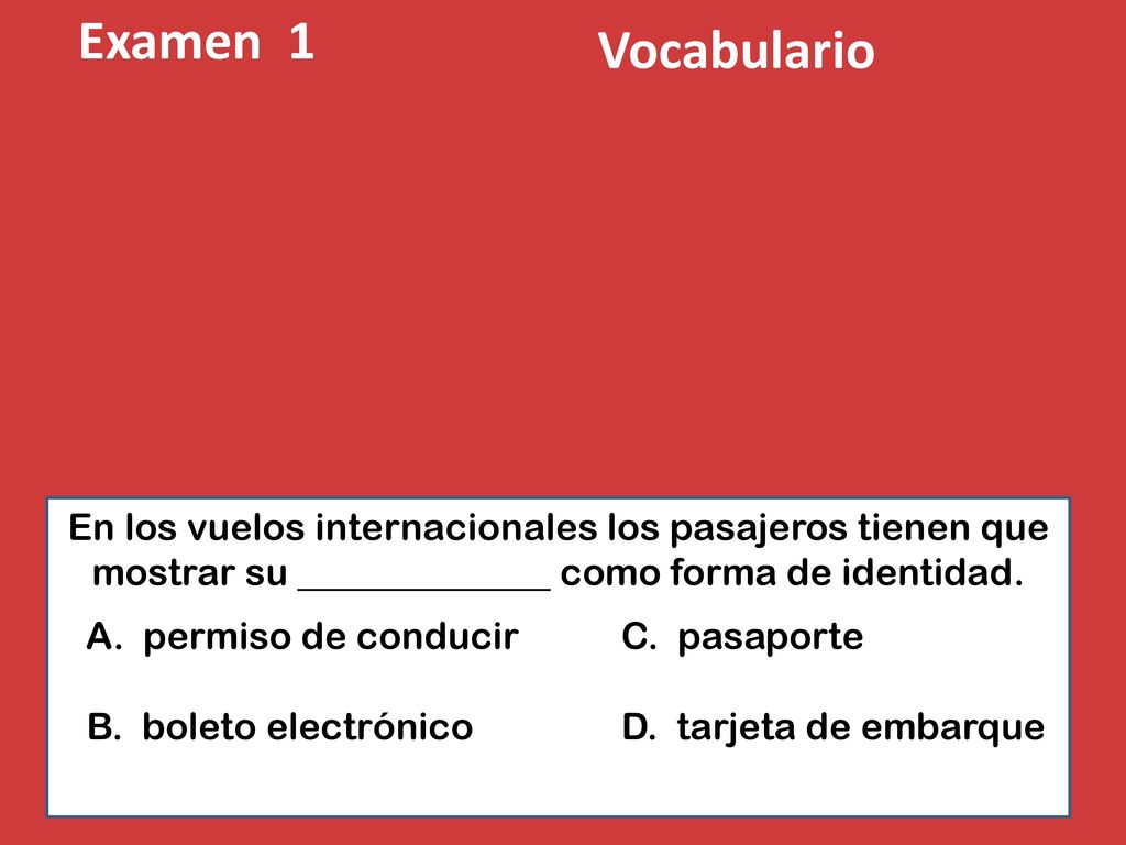 Examen 1 Vocabulario. En los vuelos internacionales los pasajeros tienen que mostrar su como forma de identidad.