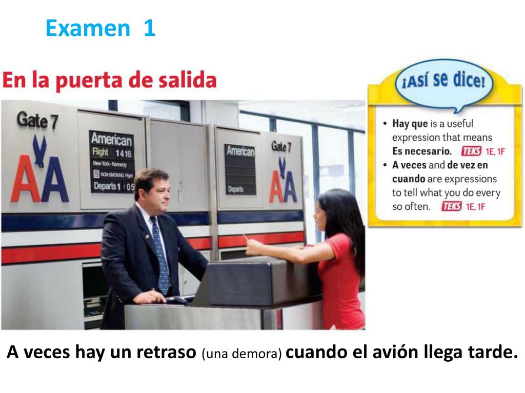 A veces hay un retraso (una demora) cuando el avión llega tarde.