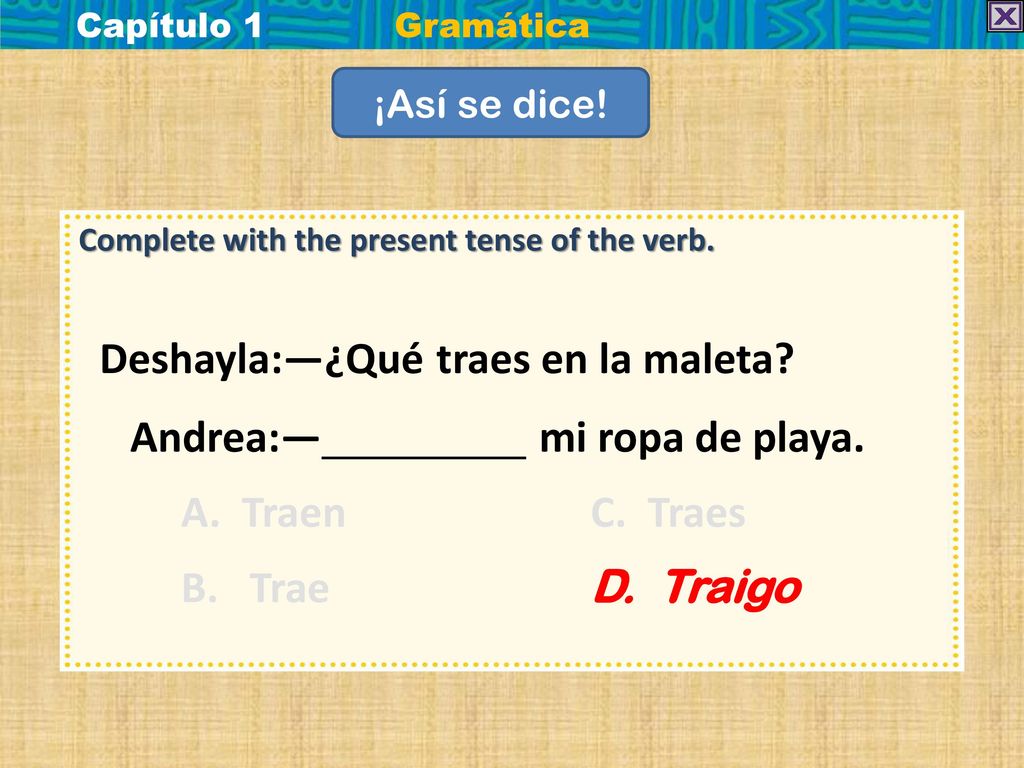 Deshayla:—¿Qué traes en la maleta Andrea:— mi ropa de playa.
