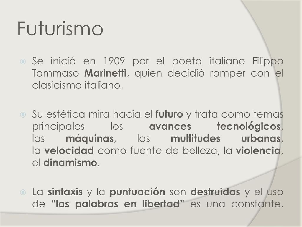 Futurismo Se inició en 1909 por el poeta italiano Filippo Tommaso Marinetti, quien decidió romper con el clasicismo italiano.