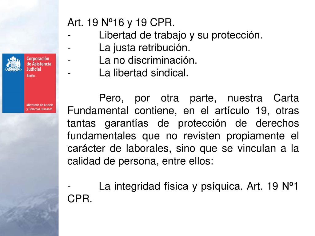 Art. 19 Nº16 y 19 CPR. - Libertad de trabajo y su protección. - La justa retribución. - La no discriminación.