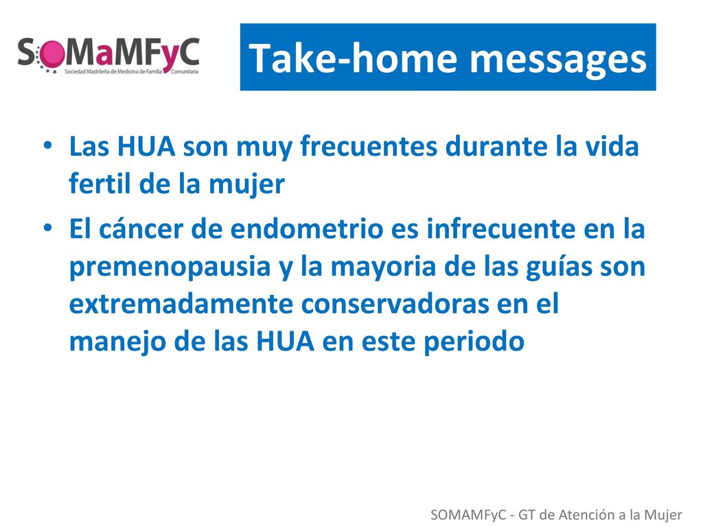 Take-home messages Las HUA son muy frecuentes durante la vida fertil de la mujer.