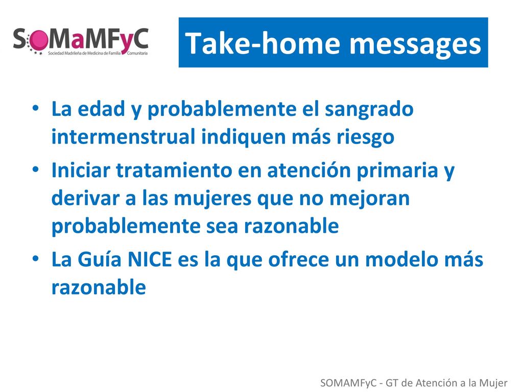 Take-home messages La edad y probablemente el sangrado intermenstrual indiquen más riesgo.