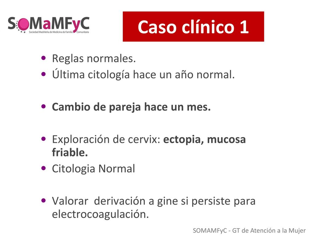 Caso clínico 1 Reglas normales. Última citología hace un año normal.
