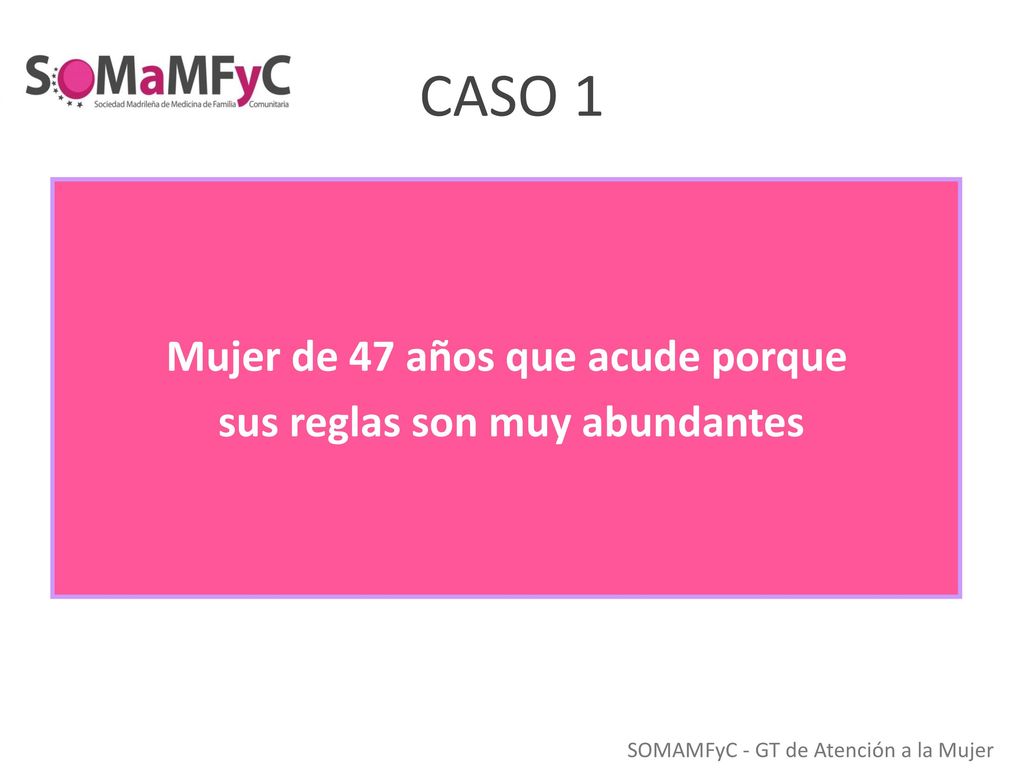 Mujer de 47 años que acude porque sus reglas son muy abundantes