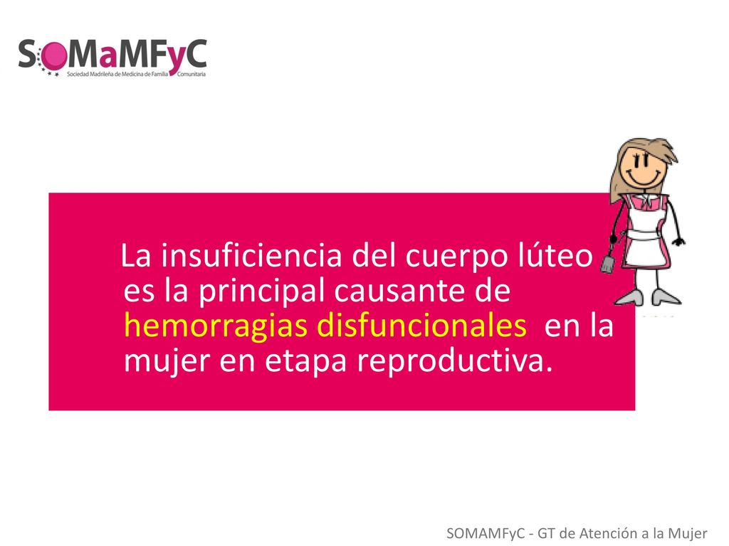 La insuficiencia del cuerpo lúteo es la principal causante de hemorragias disfuncionales en la mujer en etapa reproductiva.