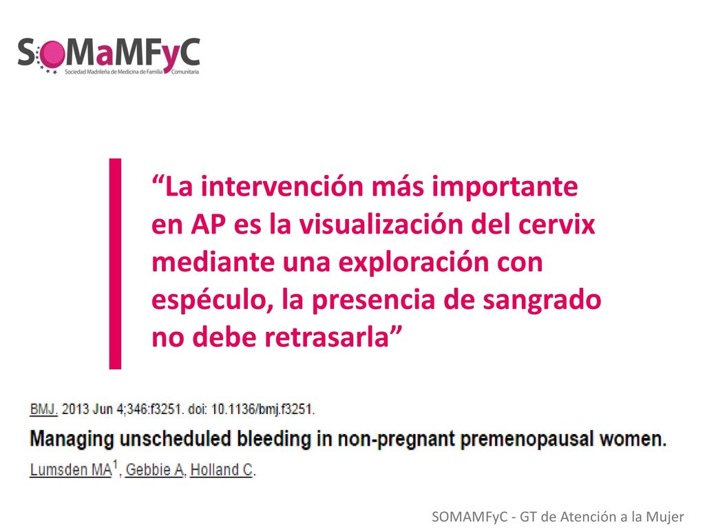 La intervención más importante en AP es la visualización del cervix mediante una exploración con espéculo, la presencia de sangrado no debe retrasarla