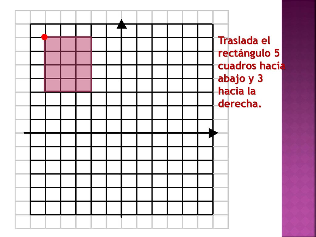 Traslada el rectángulo 5 cuadros hacia abajo y 3 hacia la derecha.