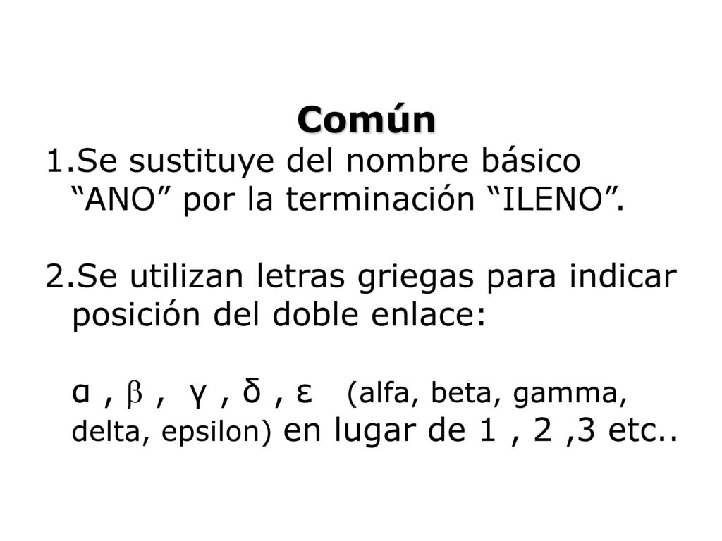Común Se sustituye del nombre básico ANO por la terminación ILENO .
