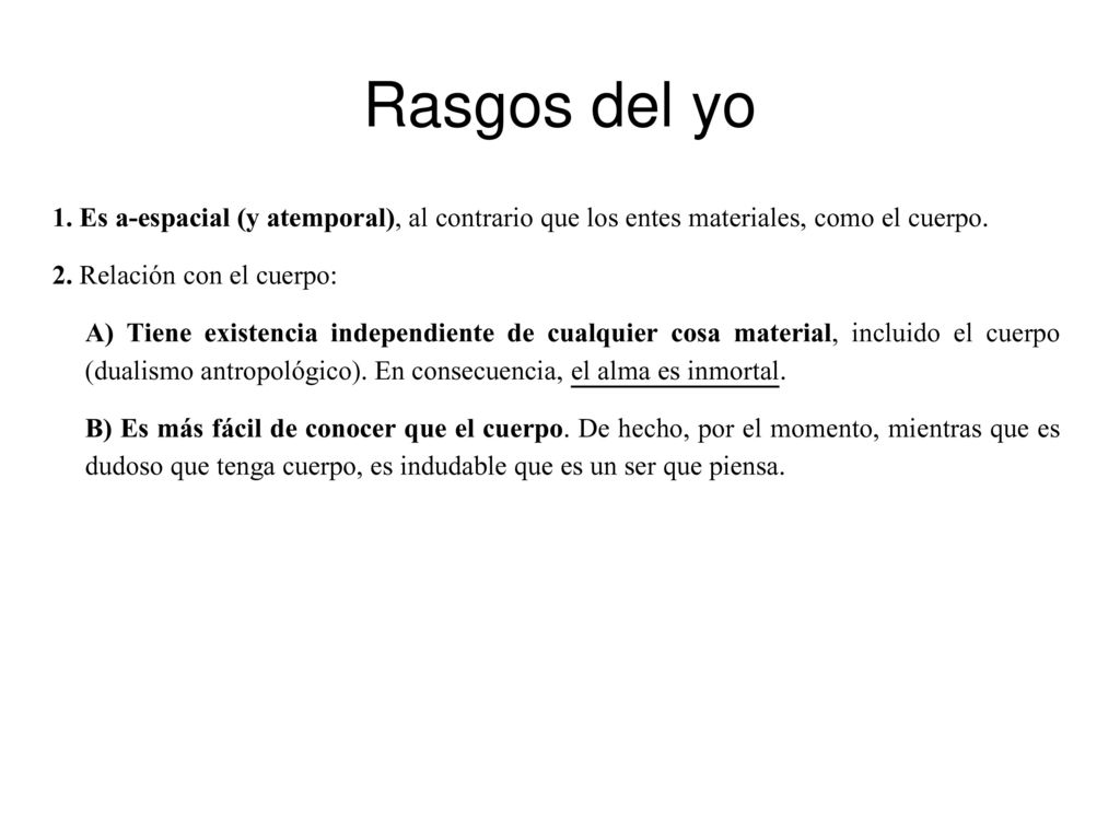 Rasgos del yo 1. Es a-espacial (y atemporal), al contrario que los entes materiales, como el cuerpo.