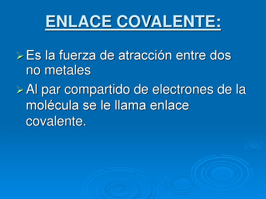 ENLACE COVALENTE: Es la fuerza de atracción entre dos no metales