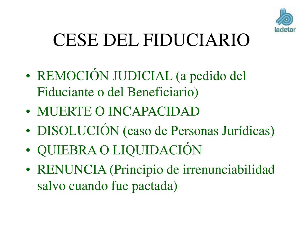 CESE DEL FIDUCIARIO REMOCIÓN JUDICIAL (a pedido del Fiduciante o del Beneficiario) MUERTE O INCAPACIDAD.