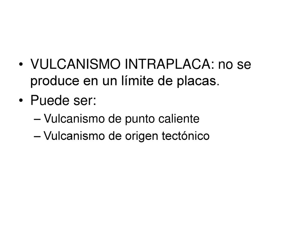 VULCANISMO INTRAPLACA: no se produce en un límite de placas.