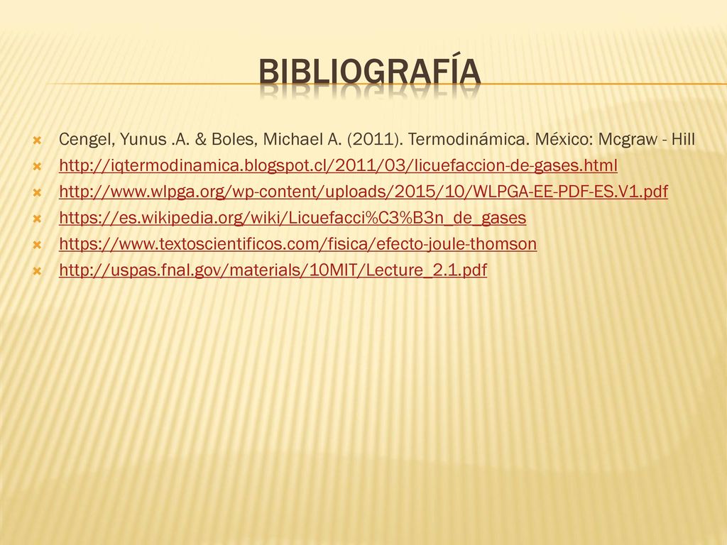 Bibliografía Cengel, Yunus .A. & Boles, Michael A. (2011). Termodinámica. México: Mcgraw - Hill