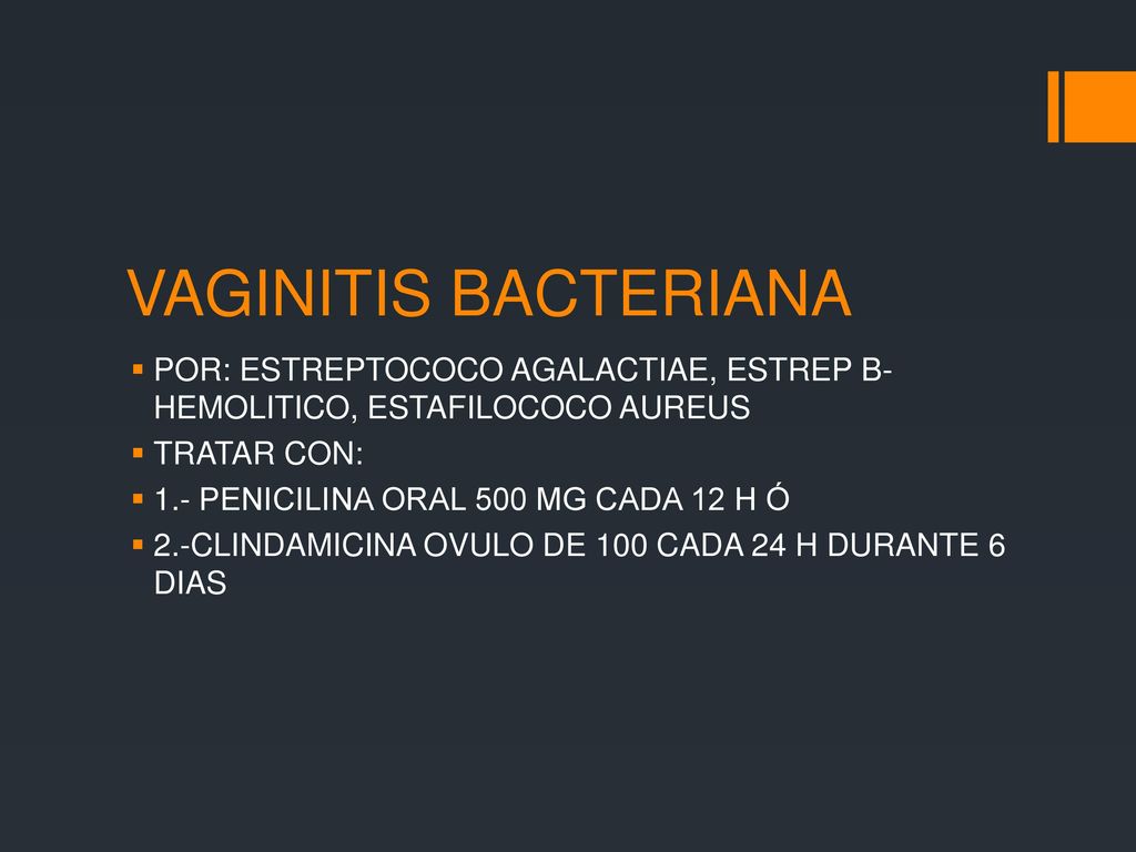 VAGINITIS BACTERIANA POR: ESTREPTOCOCO AGALACTIAE, ESTREP B- HEMOLITICO, ESTAFILOCOCO AUREUS. TRATAR CON: