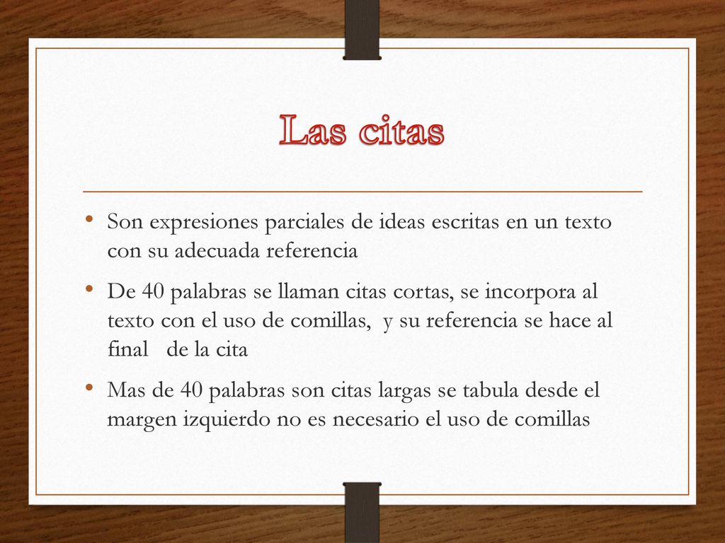Las citas Son expresiones parciales de ideas escritas en un texto con su adecuada referencia.