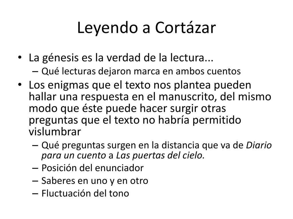 Leyendo a Cortázar La génesis es la verdad de la lectura...