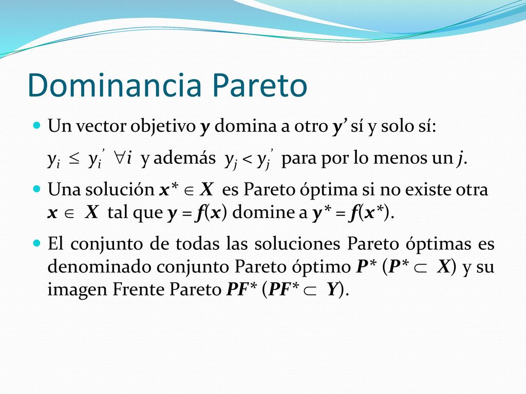 Dominancia Pareto Un vector objetivo y domina a otro y’ sí y solo sí: