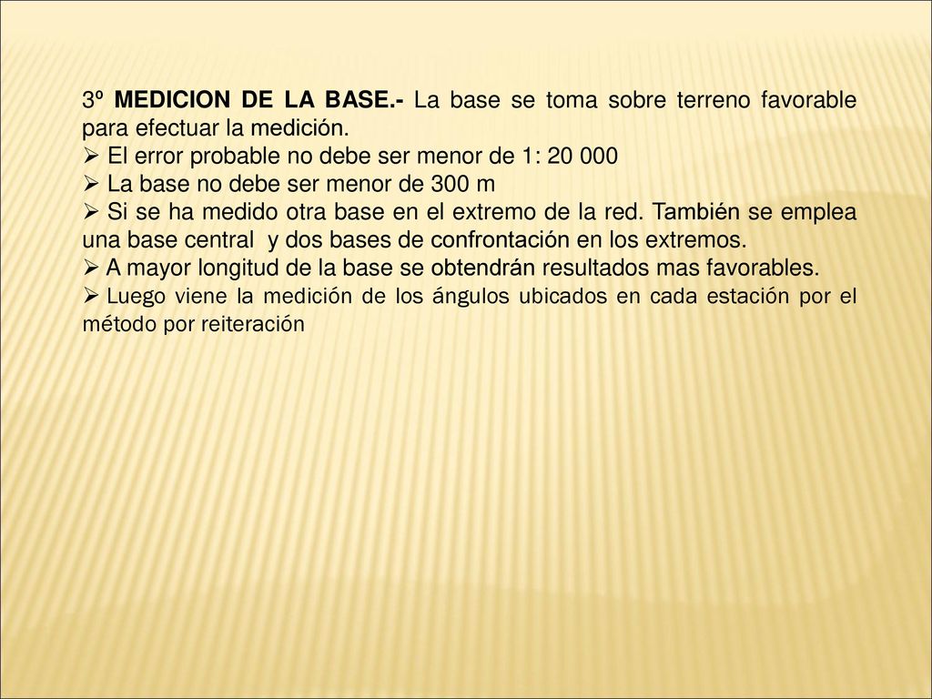 3º MEDICION DE LA BASE.- La base se toma sobre terreno favorable para efectuar la medición.