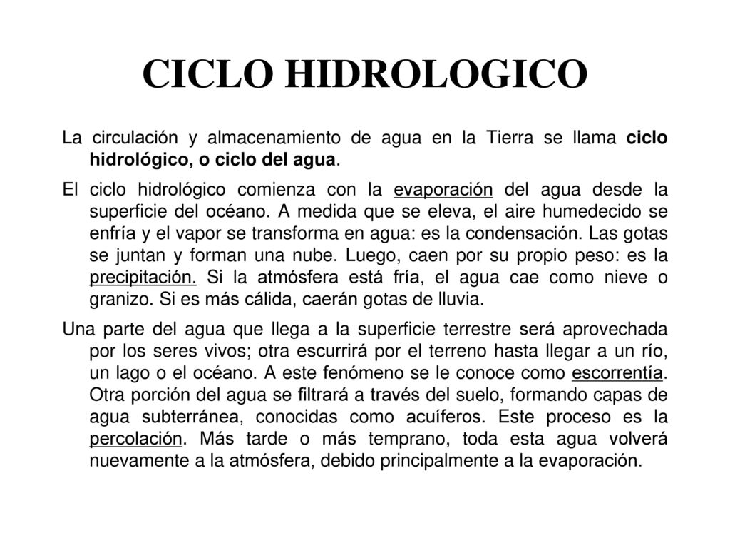 CICLO HIDROLOGICO La circulación y almacenamiento de agua en la Tierra se llama ciclo hidrológico, o ciclo del agua.