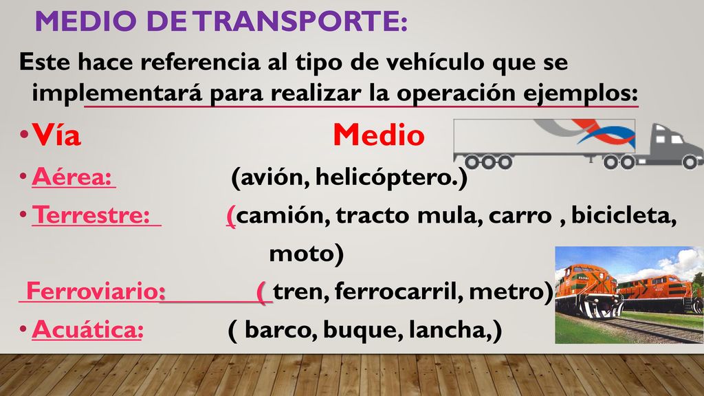MEDIO DE TRANSPORTE: Este hace referencia al tipo de vehículo que se implementará para realizar la operación ejemplos: