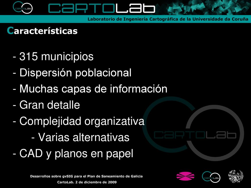 - Dispersión poblacional - Muchas capas de información - Gran detalle