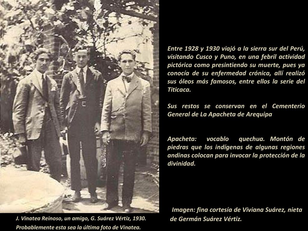 Entre 1928 y 1930 viajó a la sierra sur del Perú, visitando Cusco y Puno, en una febril actividad pictórica como presintiendo su muerte, pues ya conocía de su enfermedad crónica, allí realizó sus óleos más famosos, entre ellos la serie del Titicaca Sus restos se conservan en el Cementerio General de La Apacheta de Arequipa Apacheta: vocablo quechua. Montón de piedras que los indígenas de algunas regiones andinas colocan para invocar la protección de la divinidad