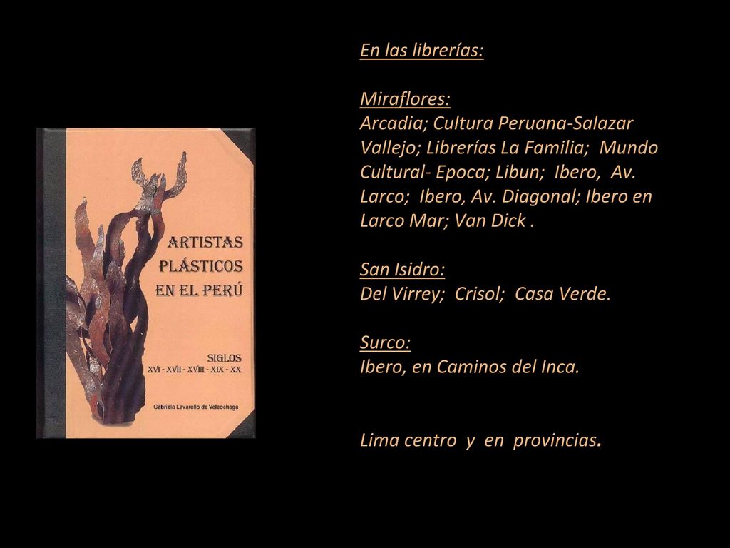 En las librerías: Miraflores: Arcadia; Cultura Peruana-Salazar Vallejo; Librerías La Familia; Mundo Cultural- Epoca; Libun; Ibero, Av.
