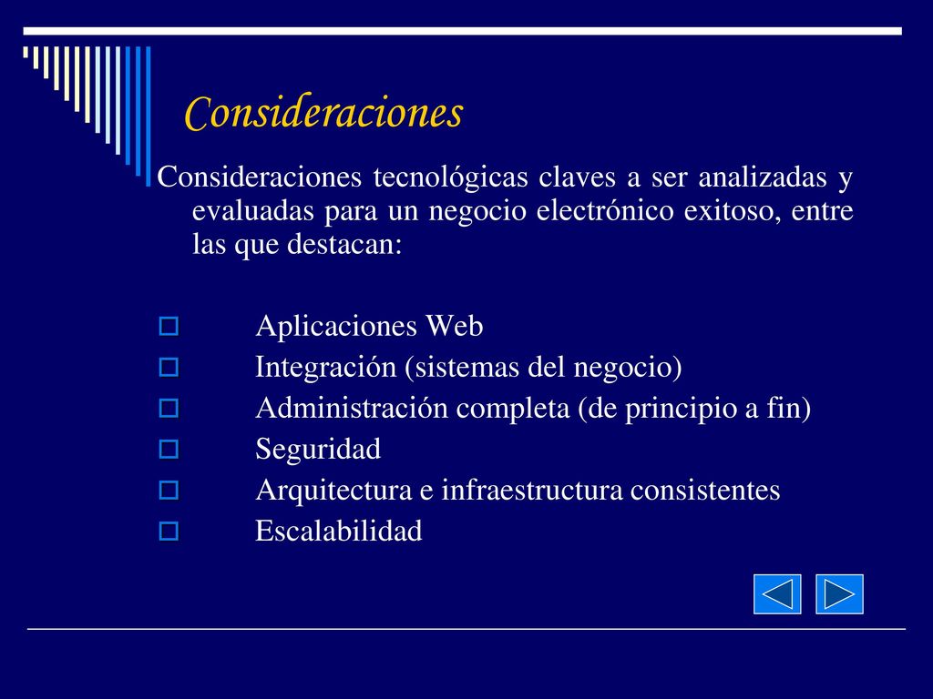 Consideraciones Consideraciones tecnológicas claves a ser analizadas y evaluadas para un negocio electrónico exitoso, entre las que destacan: