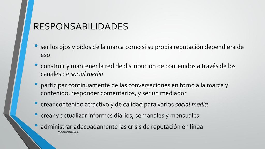 RESPONSABILIDADES ser los ojos y oídos de la marca como si su propia reputación dependiera de eso.