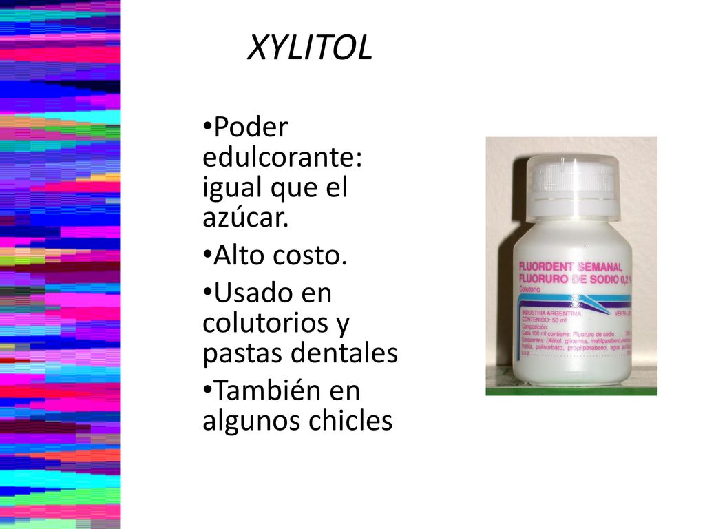 XYLITOL Poder edulcorante: igual que el azúcar. Alto costo.