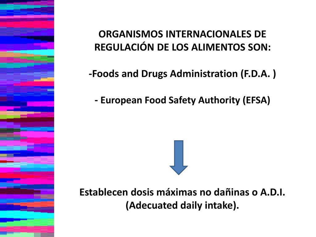 ORGANISMOS INTERNACIONALES DE REGULACIÓN DE LOS ALIMENTOS SON: -Foods and Drugs Administration (F.D.A.