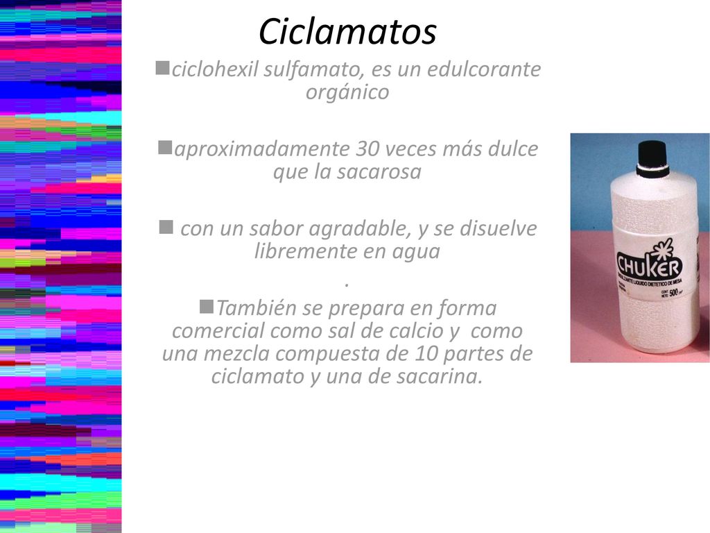 Ciclamatos ciclohexil sulfamato, es un edulcorante orgánico