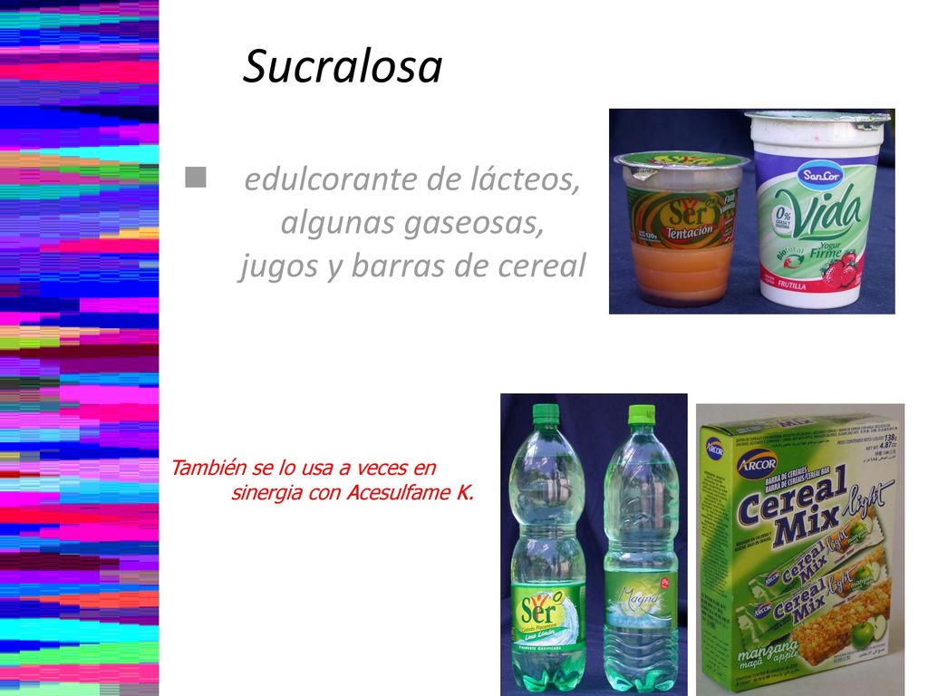 edulcorante de lácteos, algunas gaseosas, jugos y barras de cereal