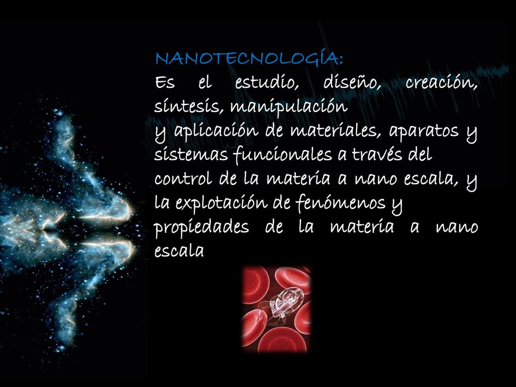 NANOTECNOLOGÍA: Es el estudio, diseño, creación, síntesis, manipulación. y aplicación de materiales, aparatos y sistemas funcionales a través del.
