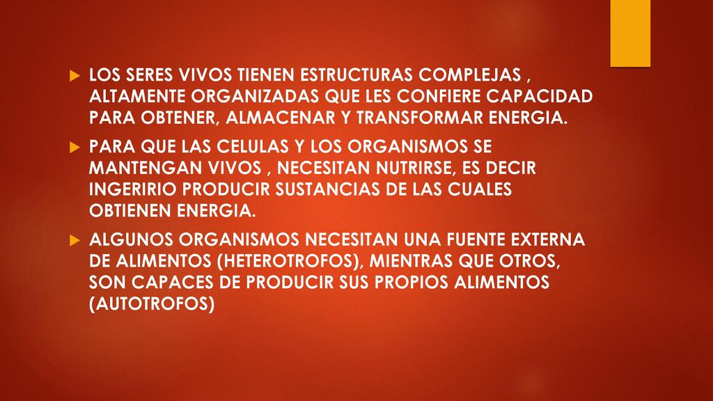 LOS SERES VIVOS TIENEN ESTRUCTURAS COMPLEJAS , ALTAMENTE ORGANIZADAS QUE LES CONFIERE CAPACIDAD PARA OBTENER, ALMACENAR Y TRANSFORMAR ENERGIA.
