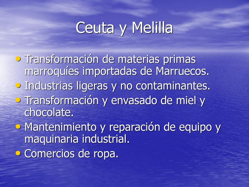 Ceuta y Melilla Transformación de materias primas marroquíes importadas de Marruecos. Industrias ligeras y no contaminantes.