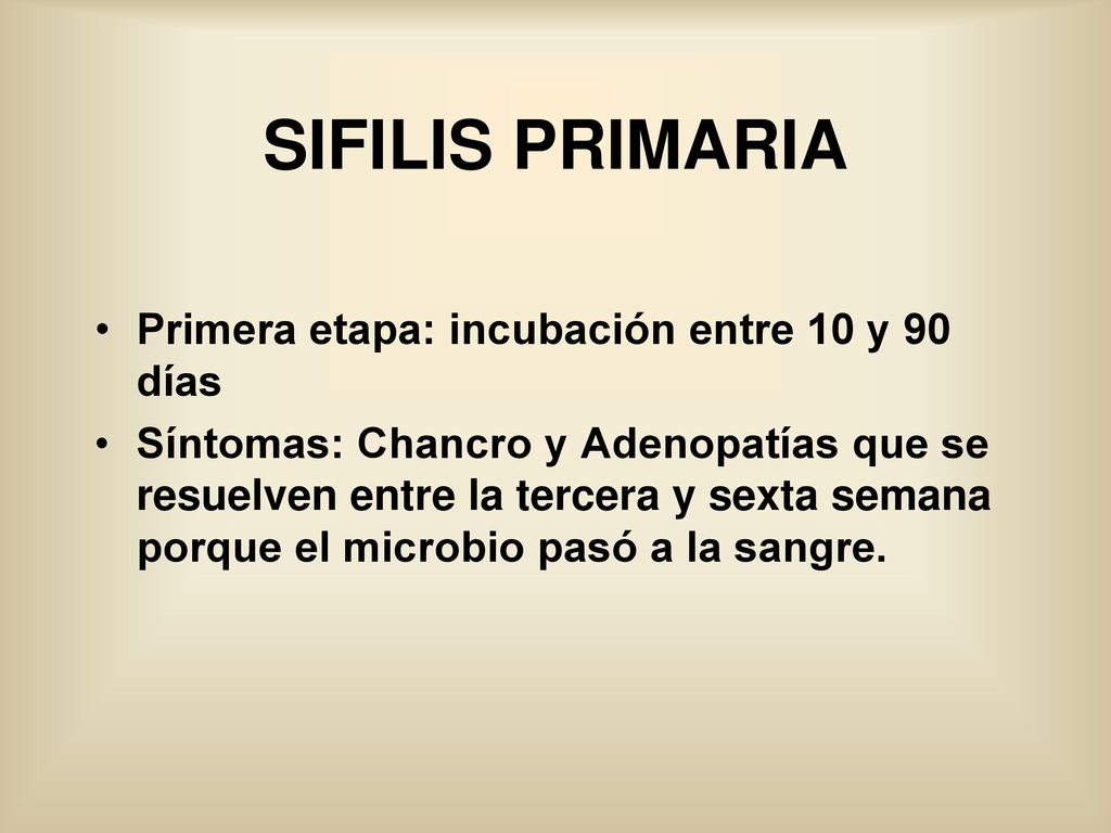 SIFILIS PRIMARIA Primera etapa: incubación entre 10 y 90 días