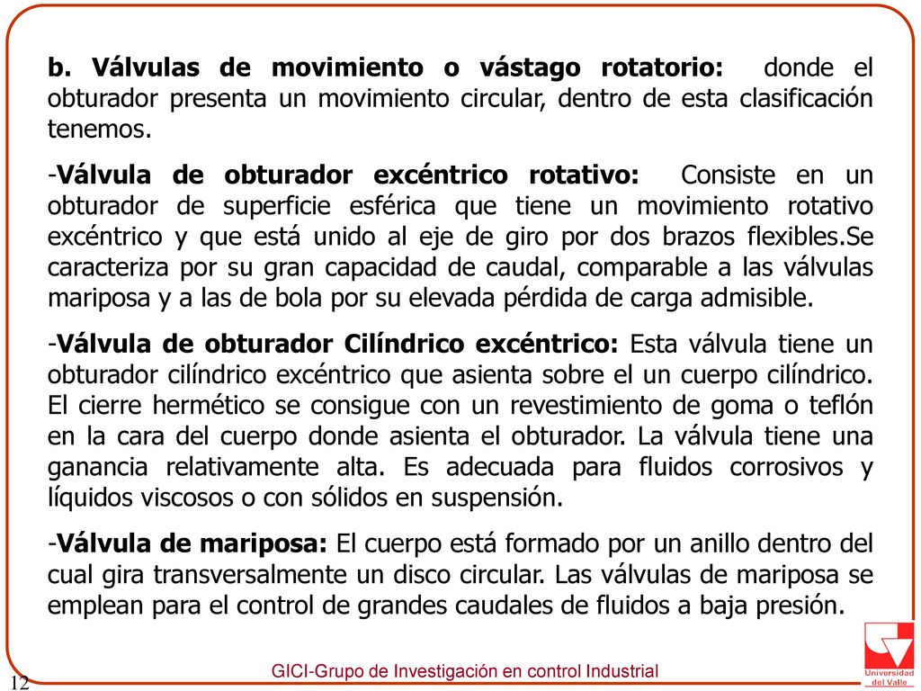 12 b. Válvulas de movimiento o vástago rotatorio: donde el obturador presenta un movimiento circular, dentro de esta clasificación tenemos.