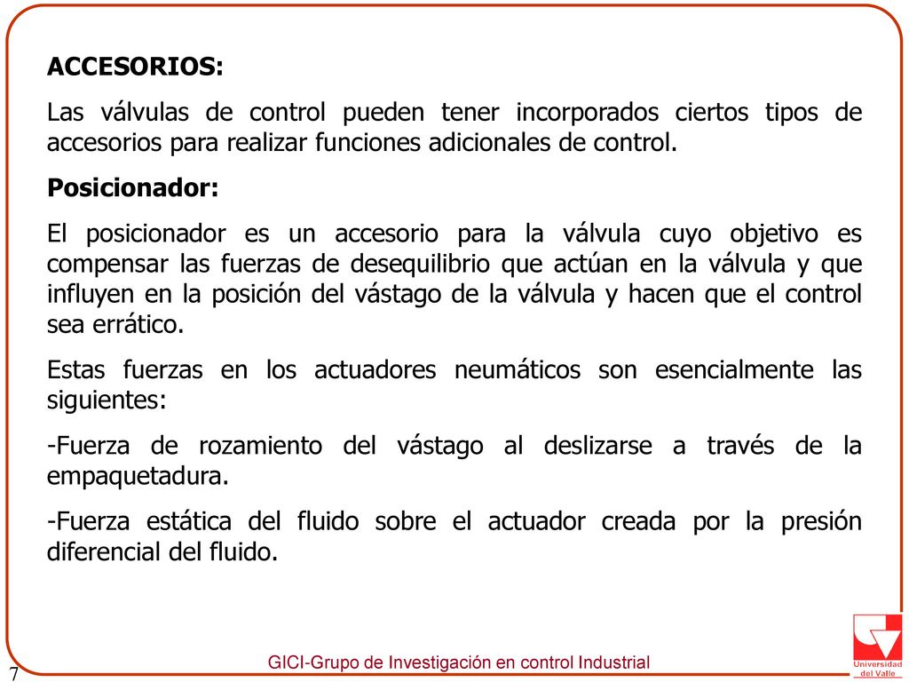 7 ACCESORIOS: Las válvulas de control pueden tener incorporados ciertos tipos de accesorios para realizar funciones adicionales de control.