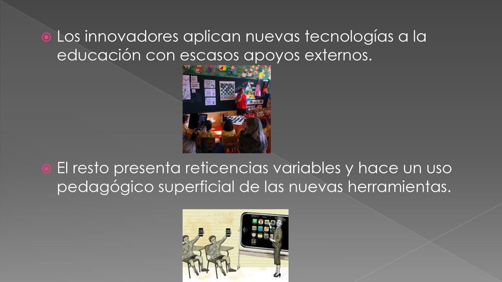 Los innovadores aplican nuevas tecnologías a la educación con escasos apoyos externos.