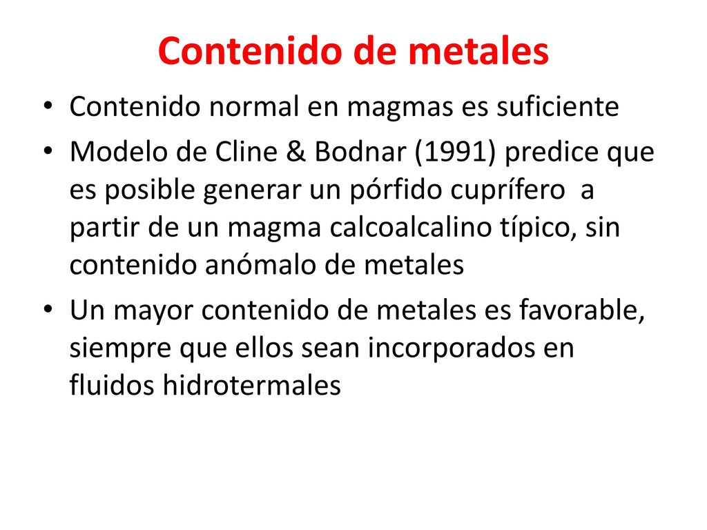 Contenido de metales Contenido normal en magmas es suficiente