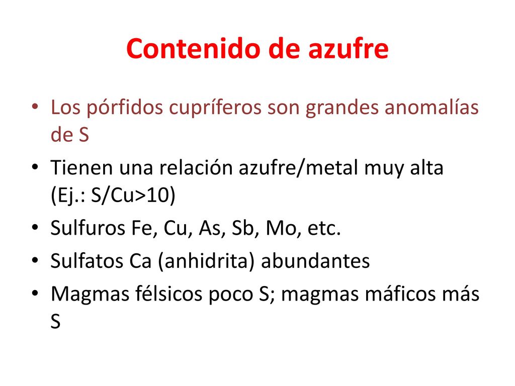 Contenido de azufre Los pórfidos cupríferos son grandes anomalías de S
