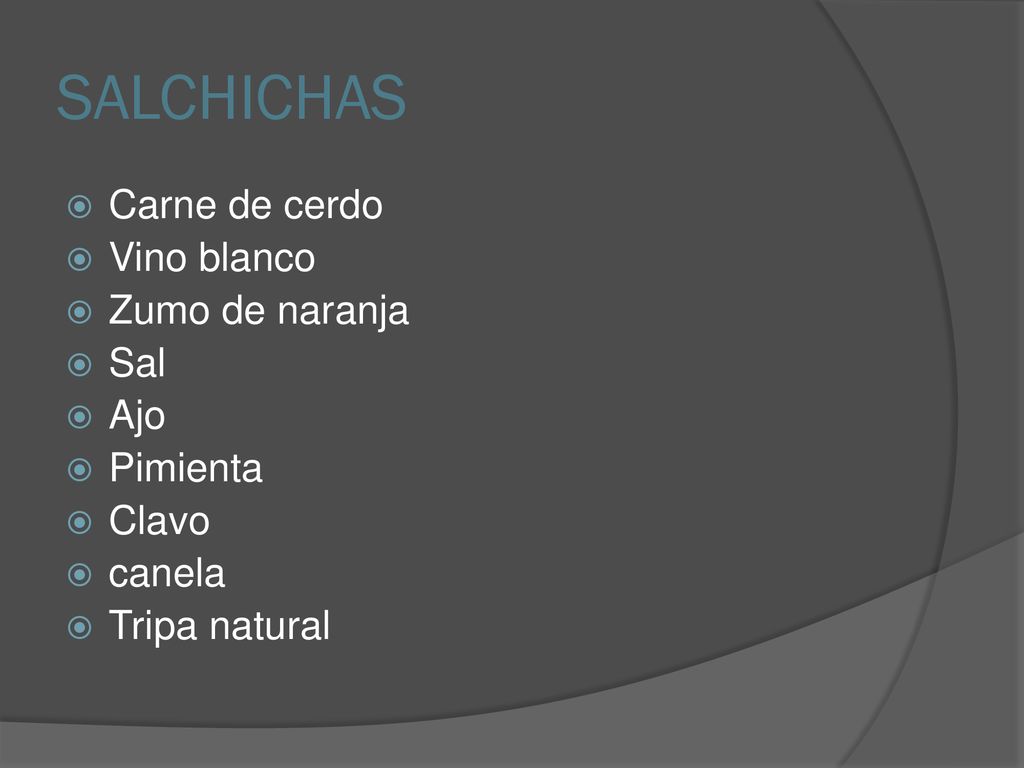 SALCHICHAS Carne de cerdo Vino blanco Zumo de naranja Sal Ajo Pimienta