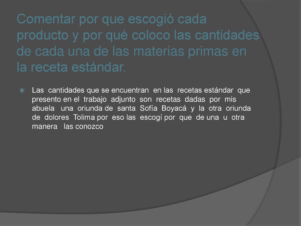 Comentar por que escogió cada producto y por qué coloco las cantidades de cada una de las materias primas en la receta estándar.